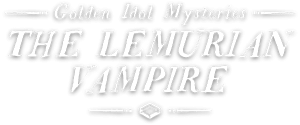 Golden Idol Mysteries: The Lemurian Vampire