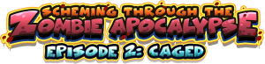 Scheming Through The Zombie Apocalypse Ep2: Caged