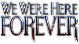 We Were Here Forever